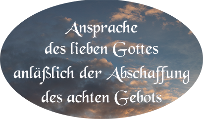 Ansprache des lieben Gottes anläßlich der Abschaffung des achten Gebots