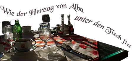 Wie der Herzog von Alba unter den Tisch fiel